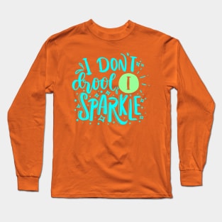 I don't drool I sparkle Long Sleeve T-Shirt